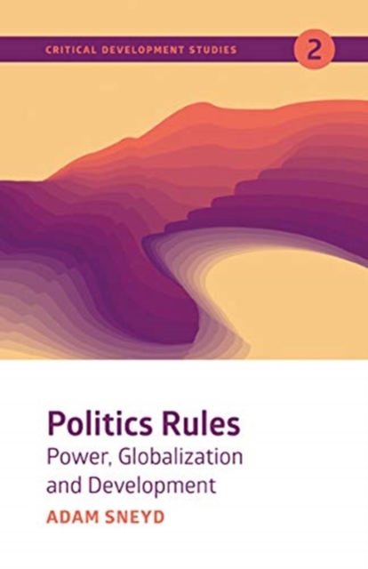 Politics Rules : Power, Globalization and Development, Paperback / softback Book