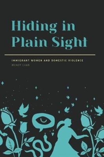 Hiding in Plain Sight : Immigrant Women and Domestic Violence, Paperback / softback Book