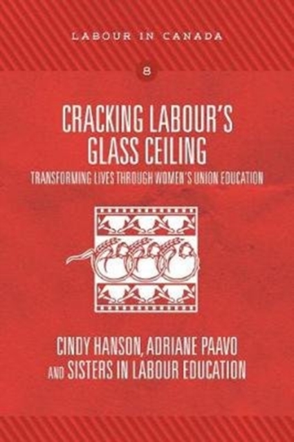 Cracking Labour's Glass Ceiling : Transforming Lives through Women's Union Education, Paperback / softback Book