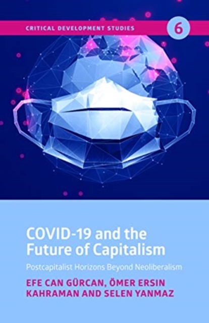 COVID-19 and the Future of Capitalism - Postcapitalist Horizons Beyond Neoliberalism, Paperback / softback Book