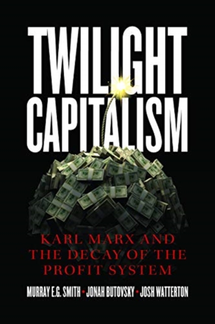 Twilight Capitalism – Karl Marx and the Decay of the Profit System, Paperback / softback Book