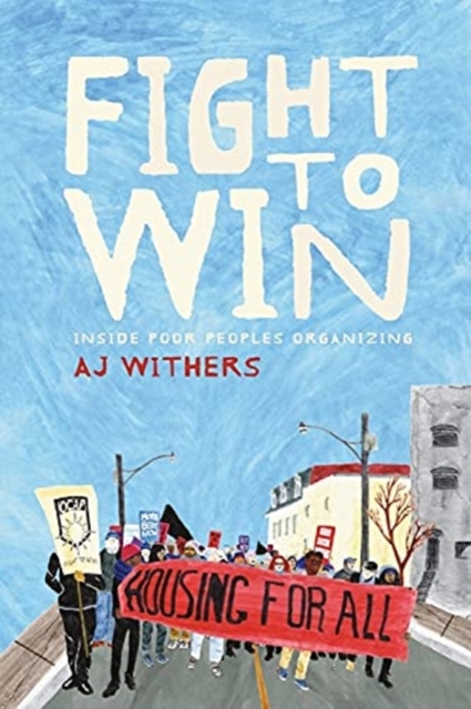 Fight to Win : Inside Poor People's Organizing, Paperback / softback Book