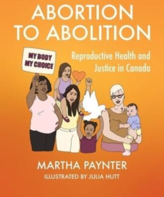 Abortion to Abolition : Reproductive Health and Justice in Canada, Paperback / softback Book