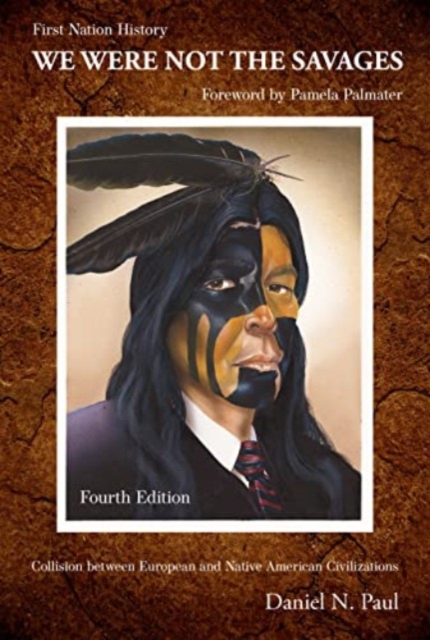We Were Not The Savages, First Nations History : The Collision Between European and Native American Civilizations, Paperback / softback Book