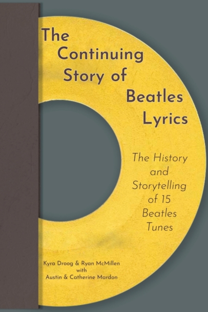 The Continuing Story of Beatles Lyrics : The History and Storytelling of 15 Beatles Tunes, Paperback / softback Book