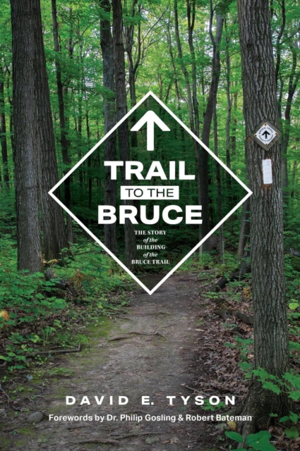 Trail to the Bruce : The Story of the Building of the Bruce Trail, Hardback Book