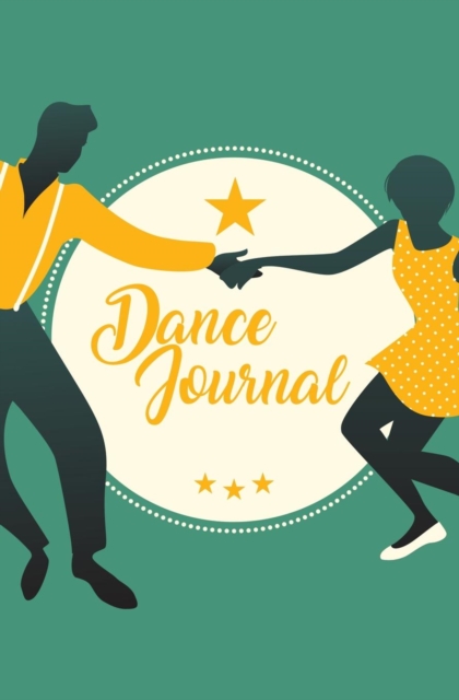 Dance Journal : 120-Page Blank, Lined Writing Journal for Dancers - Makes a Great Gift for Anyone Into Dancing (5.25 X 8 Inches / Green), Paperback / softback Book
