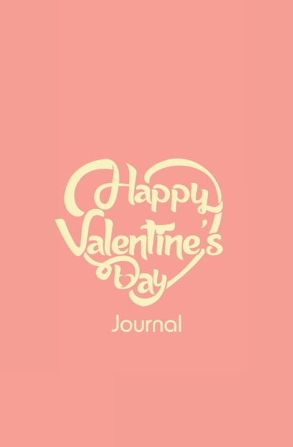 Happy Valentine's Day Journal : 120-Page Blank, Lined Writing Journal - Makes a Valentine's Day Gift (5.25 X 8 Inches / Pink), Paperback / softback Book