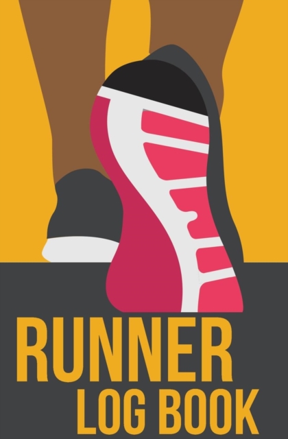 Runner Log Book : 120-Page Blank, Lined Writing Journal for Runners - Makes a Great Gift for Anyone Into Running or Jogging (5.25 X 8 Inches / Yellow), Paperback / softback Book