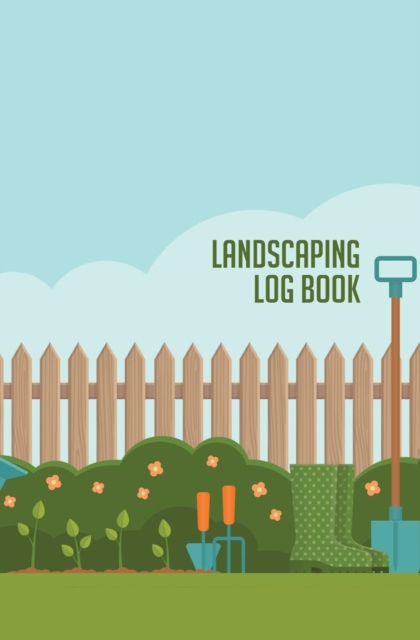 Landscaping Log Book : 120-Page Blank, Lined Writing Journal for Landscapers - Makes a Great Gift for Anyone Into Landscaping and Gardening (5.25 X 8 Inches / Blue), Paperback / softback Book