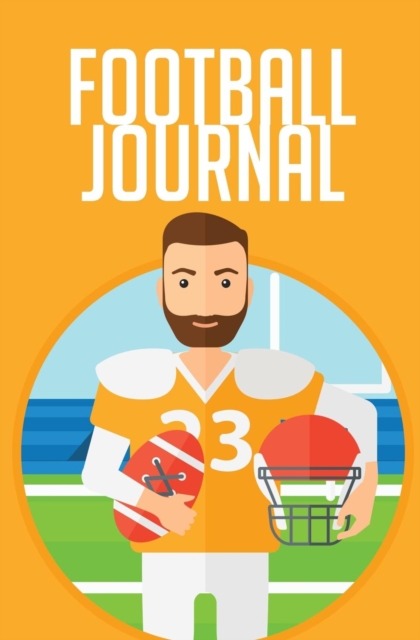 Football Journal : 120-Page Blank, Lined Writing Journal for Football Players - Makes a Great Gift for Anyone Who Play Football (5.25 X 8 Inches / Orange), Paperback / softback Book