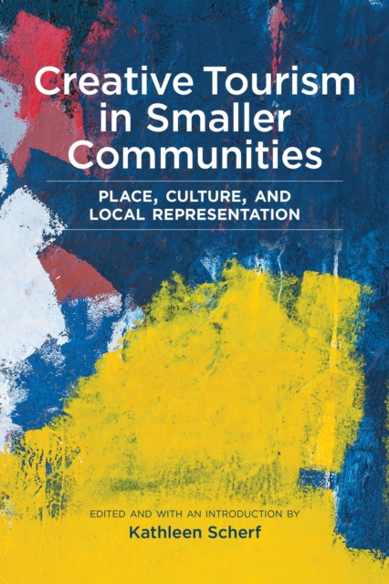 Creative Tourism in Smaller Communities : Place, Culture, and Local Representation, Paperback / softback Book