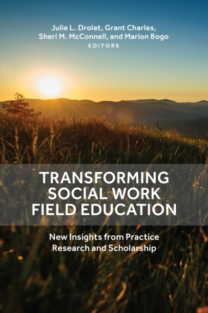 Transforming Social Work Field Education : New Insights from Practice Research and Scholarship, Hardback Book