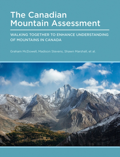 Canadian Mountain Assessment : Walking Together to Enhance Understanding of Mountains in Canada, Paperback / softback Book