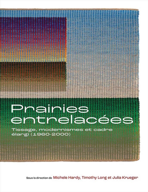 Prairies entrelacees : Tissage, Modernisme et Cadre elargi (1960-2000), Paperback / softback Book