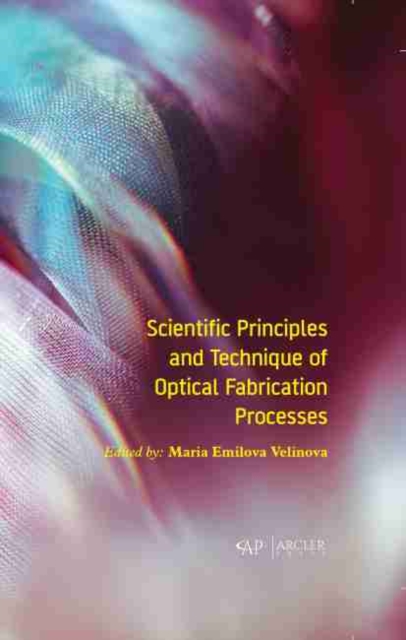 Scientific Principles and Technique of Optical Fabrication Processes, Hardback Book