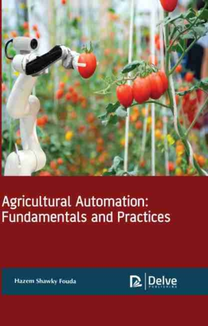 Agricultural Automation : Fundamentals and Practices, Hardback Book