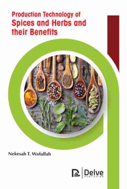 Production Technology of Spices and Herbs and their Benefits, Hardback Book