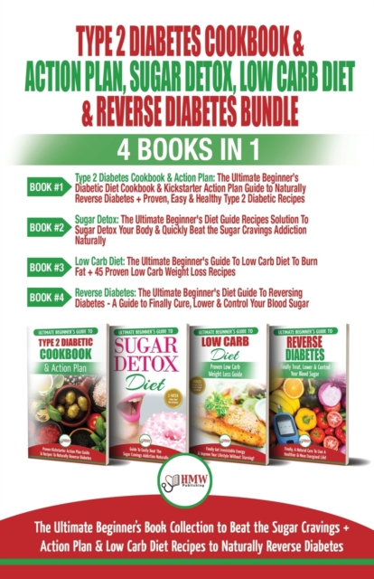 Type 2 Diabetes Cookbook & Action Plan, Sugar Detox, Low Carb Diet & Reverse Diabetes - 4 Books in 1 Bundle : The Ultimate Beginner's Book Collection To Beat Sugar Cravings + Low Carb Diet Recipes, Paperback / softback Book