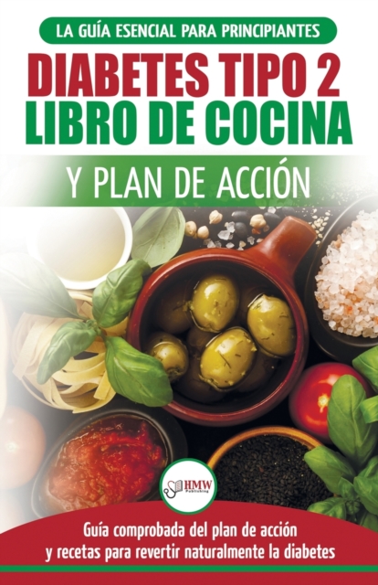 Diabetes tipo 2 libro de cocina y plan de acci?n : gu?a esencial para revertir la diabetes de forma natural + recetas de dietas saludables (Libro en espa?ol / Type 2 Diabetes Spanish Book), Paperback / softback Book