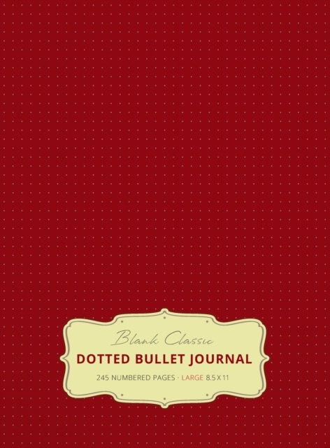 Large 8.5 x 11 Dotted Bullet Journal (Burgundy #4) Hardcover - 245 Numbered Pages, Hardback Book