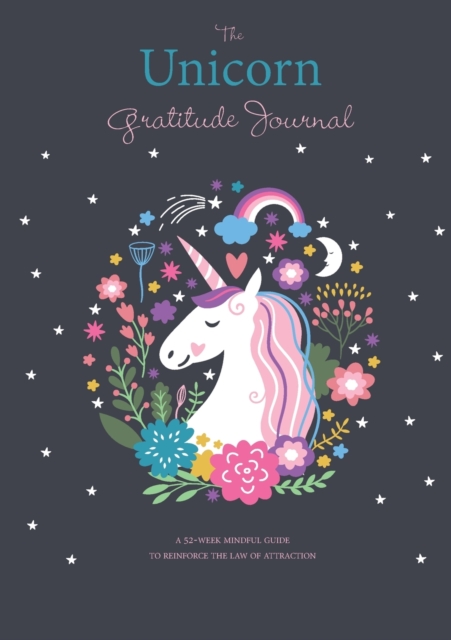 The Unicorn Gratitude Journal : A 52-Week Mindful Guide to Reinforce the Law of Attraction, Paperback / softback Book