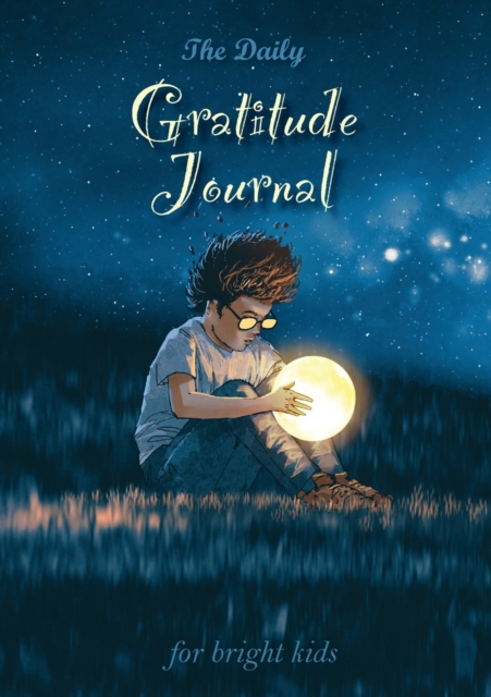 The Daily Gratitude Journal for Bright Kids : An Inspirational Guide to Mindfulness (A5 - 5.8 x 8.3 inch), Paperback / softback Book