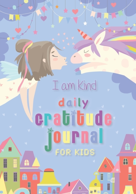 I Am Kind : Daily Gratitude Journal for Kids: (A5 - 5.8 x 8.3 inch), Paperback / softback Book