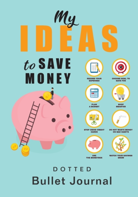 My Ideas to Save Money - Dotted Bullet Journal : Medium A5 - 5.83X8.27, Paperback / softback Book