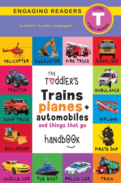 The Toddler's Trains, Planes, and Automobiles and Things That Go Handbook : Pets, Aquatic, Forest, Birds, Bugs, Arctic, Tropical, Underground, Animals on Safari, and Farm Animals (Engaging Readers, Le, Paperback / softback Book