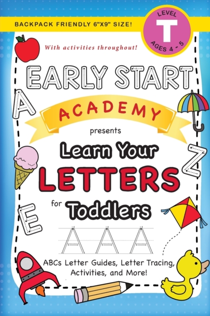 Early Start Academy, Learn Your Letters for Toddlers : (Ages 3-4) ABC Letter Guides, Letter Tracing, Activities, and More! (Backpack Friendly 6"x9" Size), Paperback / softback Book