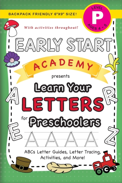 Early Start Academy, Learn Your Letters for Preschoolers : (Ages 4-5) ABC Letter Guides, Letter Tracing, Activities, and More! (Backpack Friendly 6"x9" Size), Paperback / softback Book