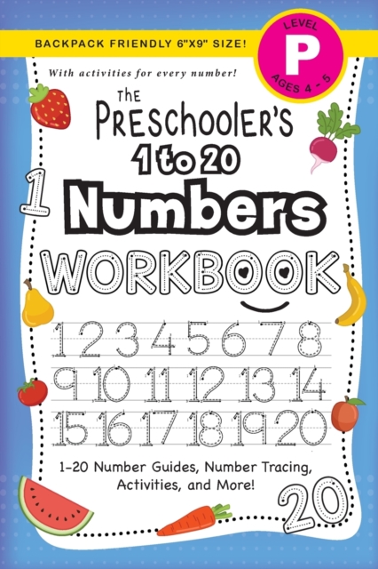 The Preschooler's 1 to 20 Numbers Workbook : (Ages 4-5) 1-20 Number Guides, Number Tracing, Activities, and More! (Backpack Friendly 6"x9" Size), Paperback / softback Book