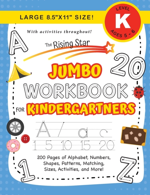 The Rising Star Jumbo Workbook for Kindergartners : (Ages 5-6) Alphabet, Numbers, Shapes, Sizes, Patterns, Matching, Activities, and More! (Large 8.5"x11" Size), Paperback / softback Book