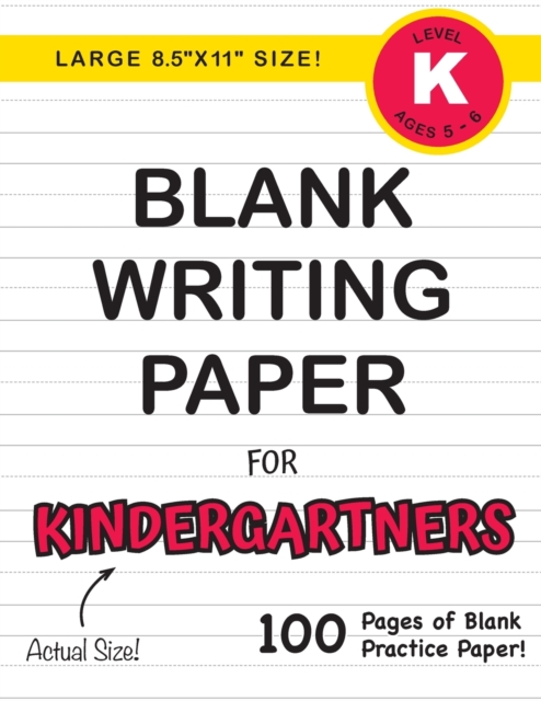 Blank Writing Paper for Kindergartners (Large 8.5"x11" Size!) : (Ages 5-6) 100 Pages of Blank Practice Paper!, Paperback / softback Book