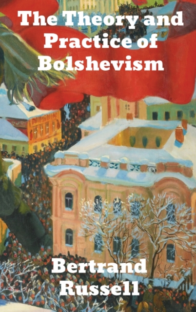 The Practice and Theory of Bolshevism, Hardback Book