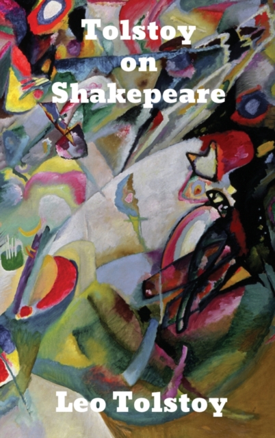 Tolstoy on Shakespeare : A Critical Essay on Shakespeare, Hardback Book