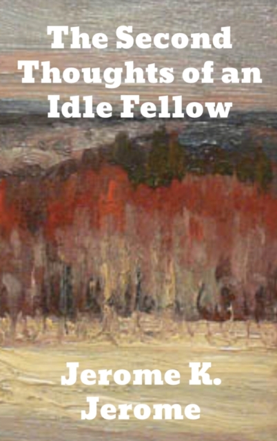 The Second Thoughts of An Idle Fellow, Hardback Book
