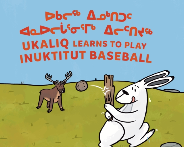 Ukaliq Learns to Play Inuktitut Baseball : Bilingual Inuktitut and English Edition, Paperback / softback Book