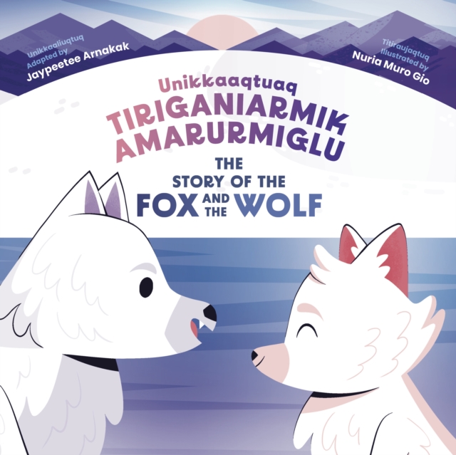 The Story of the Fox and the Wolf : Bilingual Inuktitut and English Edition, Hardback Book