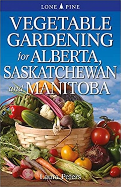 Vegetable Gardening for Alberta, Saskatchewan and Manitoba, Paperback / softback Book