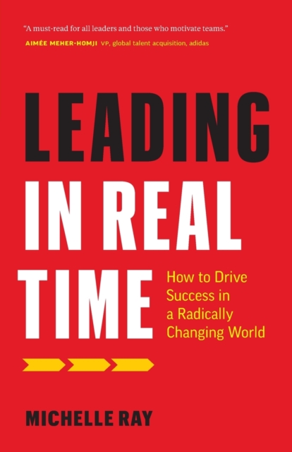 Leading in Real Time : How to Drive Success in a Radically Changing World, Paperback / softback Book