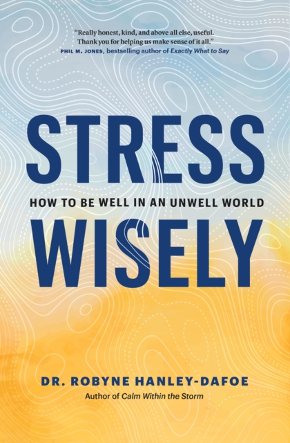 Stress Wisely : How to Be Well in an Unwell World, Hardback Book