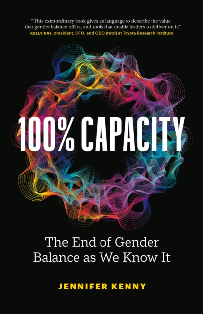 100% Capacity : The End of Gender Balance as We Know It, Paperback / softback Book