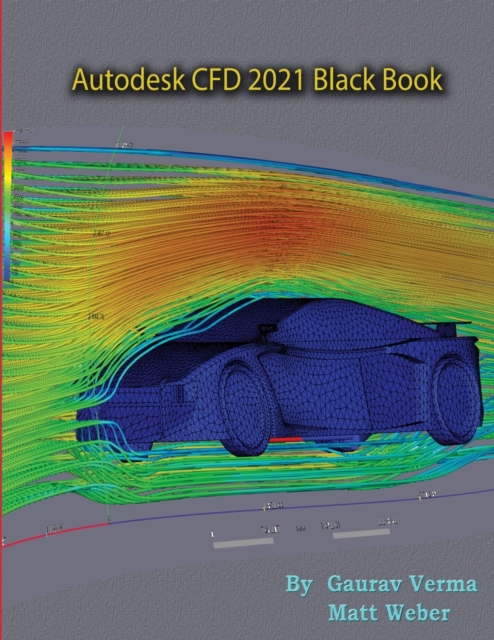 Autodesk CFD 2021 Black Book, Paperback / softback Book