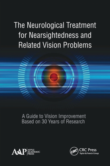 The Neurological Treatment for Nearsightedness and Related Vision Problems : A Guide to Vision Improvement Based on 30 Years of Research, Paperback / softback Book