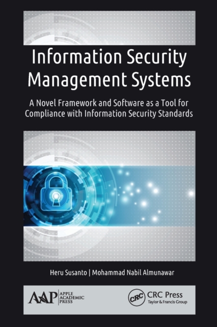 Information Security Management Systems : A Novel Framework and Software as a Tool for Compliance with Information Security Standard, Paperback / softback Book