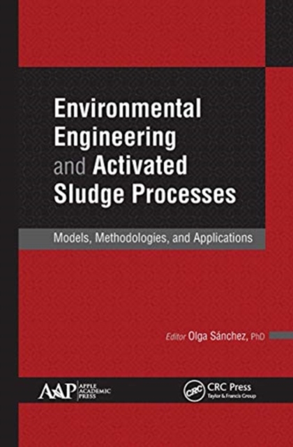 Environmental Engineering and Activated Sludge Processes : Models, Methodologies, and Applications, Paperback / softback Book