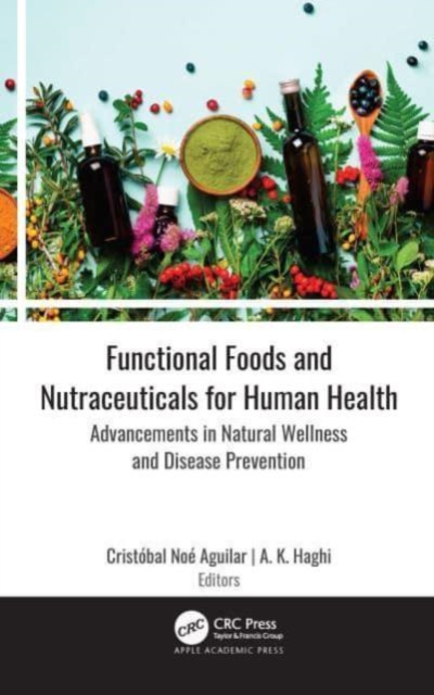 Functional Foods and Nutraceuticals for Human Health : Advancements in Natural Wellness and Disease Prevention, Paperback / softback Book
