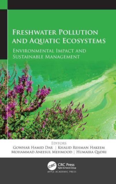 Freshwater Pollution and Aquatic Ecosystems : Environmental Impact and Sustainable Management, Paperback / softback Book